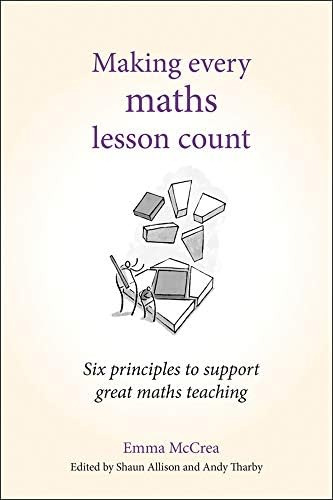 Making Every Maths Lesson Count: Six Principles To Support Great Maths Teaching (making Every Lesson Count), De Emma Mccrea. Editorial Crown House Publishing, Tapa Blanda En Inglés