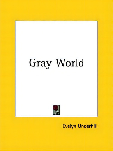 Gray World (1904), De Evelyn Underhill. Editorial Kessinger Publishing Co, Tapa Blanda En Inglés