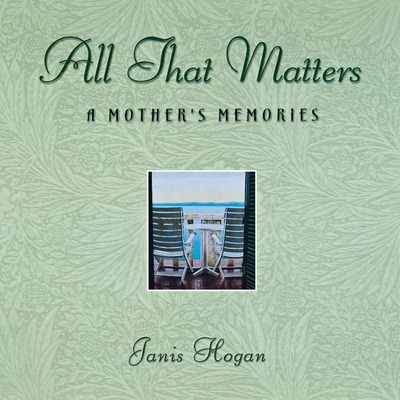 Libro All That Matters: A Mother's Memories - Hogan, Janis