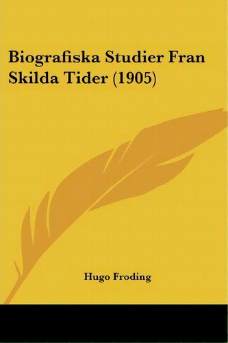 Biografiska Studier Fran Skilda Tider (1905), De Hugo Froding. Editorial Kessinger Publishing, Tapa Blanda En Español