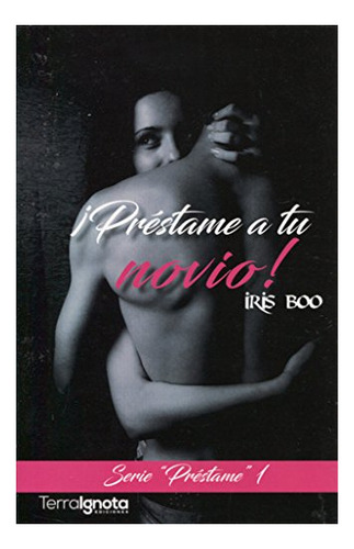 Libro : Prestame A Tu Novio (serie Prestame) - Boo, Iris