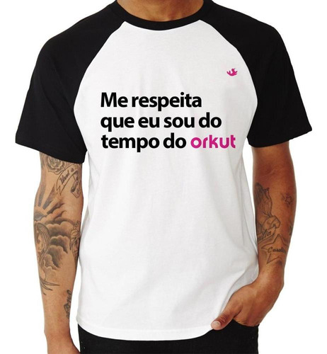 Camiseta Raglan Me Respeita Que Eu Sou Do Tempo Do Orkut