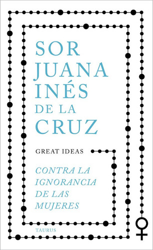 Contra La Ignorancia De Las Mujeres - Juana Inés De La Cruz