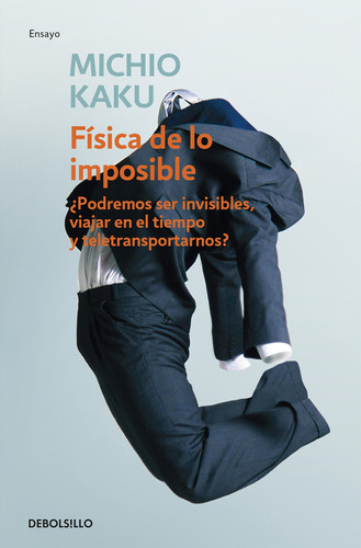 FÃÂsica de lo imposible, de Kaku, Michio. Editorial Debolsillo, tapa blanda en español