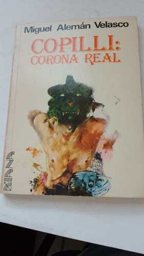 Copilli: Corona Real / Miguel Alemán Velasco (1981, 2da. Ed) (Usado)