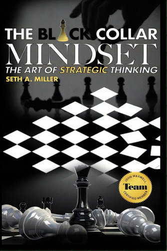 The Black Collar Mindset: The Art Of Strategic Thinking, De Miller, Seth. Editorial Lightning Source Inc, Tapa Blanda En Inglés