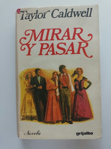 Mirar Y Pasar - Taylor Caldwell 1975 Primera Edición España
