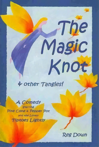 The Magic Knot And Other Tangles! : A Making Tale Comedy Starring Pine Cone And Pepper Pot And Th..., De Reg Down. Editorial Createspace Independent Publishing Platform, Tapa Blanda En Inglés, 2007