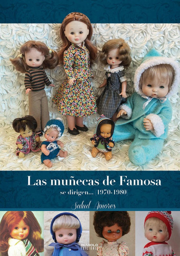 LAS MUÃÂECAS DE FAMOSA SE DIRIGEN... (1970-1980), de AMORES, SALUD. Editorial DIABOLO EDICIONES, tapa dura en español