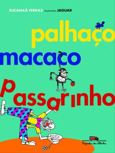 Palhaço Macaco Passarinho, De Ferraz, Eucanaã. Editora Companhia Das Letrinhas, Capa Mole, Edição 1ª Edição - 2010 Em Português