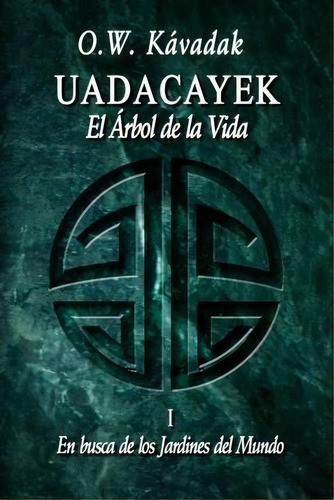 Uadacayek, El Arbol De La Vida I, De O W Kavadak. Editorial Createspace Independent Publishing Platform, Tapa Blanda En Español