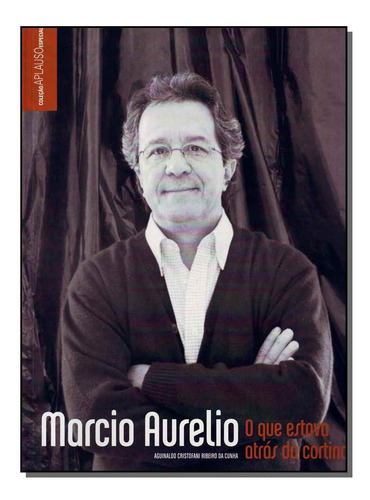 Marcio Aurelio - O Que Estava Atrás Da Cortina?, De Cunha, Aguinaldo Cristofani Ribeiro Da. Editora Imprensa Oficial Em Português