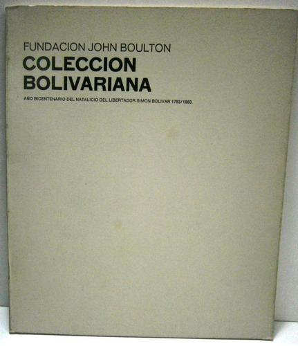 Colección Bolivariana. Fundación John Boulton. Catálogo.  