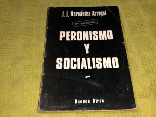 Peronismo Y Socialismo - J. J. Hernández Arregui - Hachea