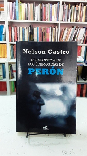 Secretos De Los Ultimos Días De Peron Nelson Castro Vergara 