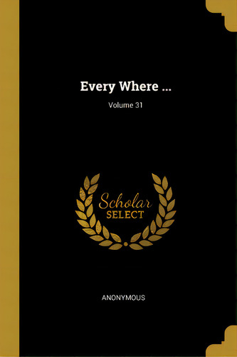 Every Where ...; Volume 31, De Anonymous. Editorial Wentworth Pr, Tapa Blanda En Inglés