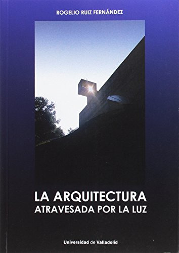 Arquitectura Atravesada Por La Luz,la (arquitectura Y Urbani