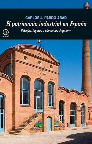 Patrimonio Industrial En España, Pardo Abad, Ed. Akal
