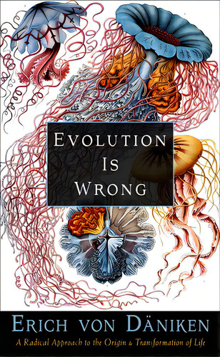Evolution Is Wrong: A Radical Approach To The Origin And Transformation Of Life, De Von Däniken, Erich. Editorial New Page Books, Tapa Blanda En Inglés