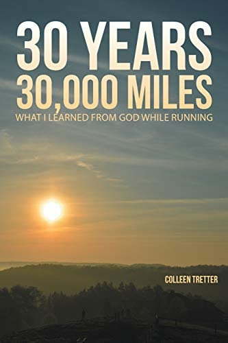 30 Years, 30,000 Miles: What I Learned From God While Running, De Tretter, Colleen. Editorial Westbow Press, Tapa Blanda En Inglés