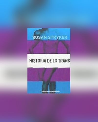 Historia De Lo Trans : Las Raíces De La Revolución De Hoy
