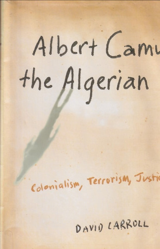 Albert Camus The Algerian David Carroll 