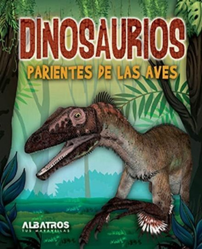 Dinosaurios Parientes De Las Aves, de Navarte, Valeria. Editorial Albatros en español