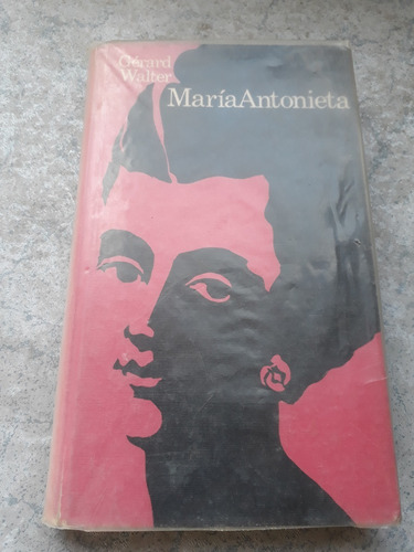 Maria Antonieta. Gérard Walter. Circulo De Lectores
