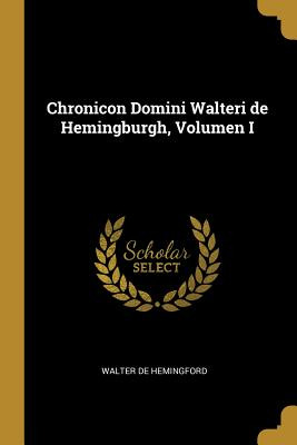 Libro Chronicon Domini Walteri De Hemingburgh, Volumen I ...
