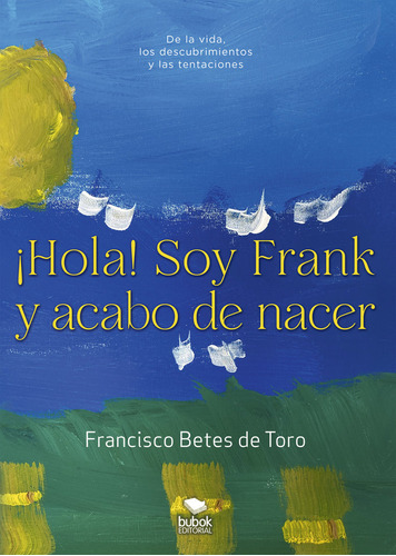 !hola! Soy Frank Y Acabo De Nacer, De Betés De Toro Francisco. Editorial Bubok Publishing, Tapa Blanda En Español, 2023