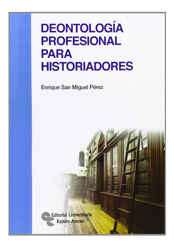 Libro Deontologã­a Profesional Para Historiadores - San M...