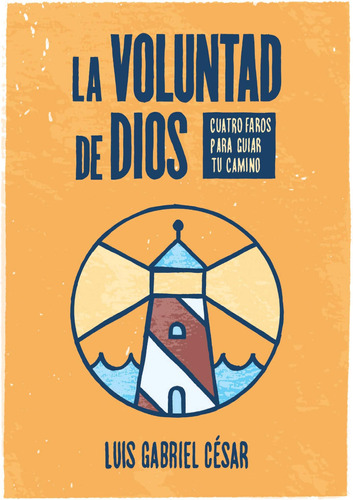 Libro: La Voluntad De Dios: Cuatro Faros Para Guiar Tu Camin