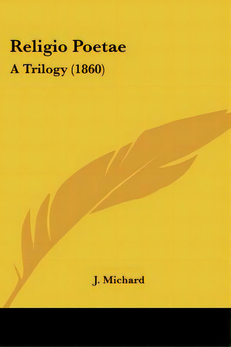 Religio Poetae: A Trilogy (1860), De Michard, J.. Editorial Kessinger Pub Llc, Tapa Blanda En Inglés
