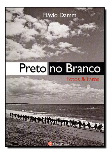 Preto No Branco - Fotos E Fatos, De Flavio Damm. Editora Photos Em Português