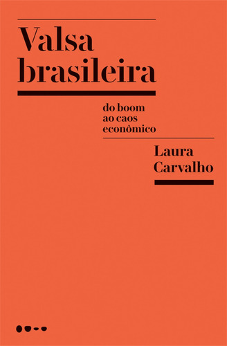 Valsa brasileira: Do boom ao caos econômico, de Carvalho, Laura. Editora Todavia, capa mole em português, 2018