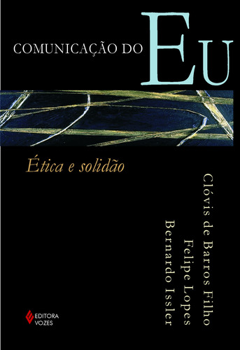 Comunicação do eu: Ética e solidão, de Filho, Clóvis de Barros. Editorial Editora Vozes Ltda., capa mole em português, 2005