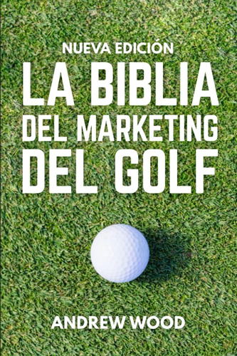 Libro: La Biblia Del Marketing Del Golf (spanish Edition)