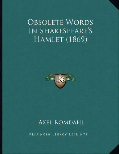 Obsolete Words In Shakespeare's Hamlet (1869), De Axel Romdahl. Editorial Kessinger Publishing, Tapa Blanda En Inglés