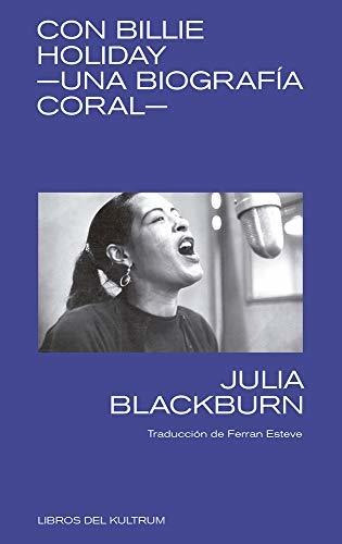 Con Billie Holiday Una Biografía Coral - Julia Blackburn