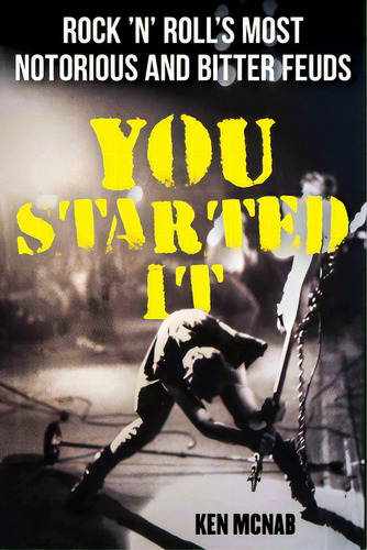 You Started It: Rock 'n' Roll's Most Notorious And Bitter Feuds, De Mcnab, Ken. Editorial Backbeat Books, Tapa Blanda En Inglés