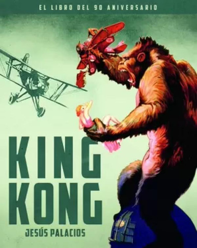 King Kong. El Libro Del 90 Aniversario -  -(t.dura) - *