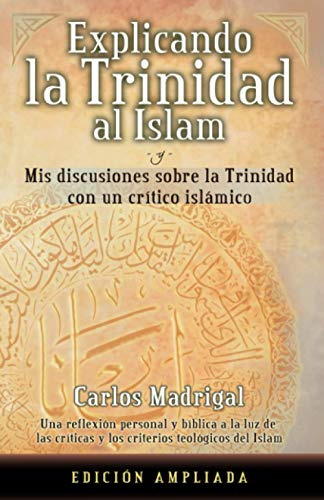 Explicando La Trinidad Al Islam: Mis Discusiones Sobre La Tr