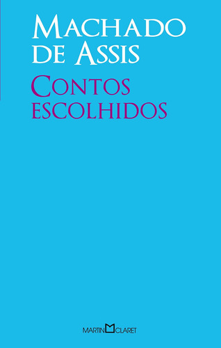 Contos escolhidos, de Joaquim Machado de Assis. Série Coleção a obra-prima de cada autor (65), vol. 65. Editora Martin Claret Ltda, capa mole em português, 2012