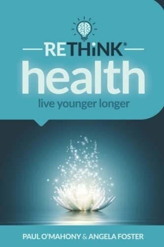 Rethink Health Live Younger Longer - O'mahony, Paul, De O\'mahony, P. Editorial Rethink Academy Ltd En Inglés