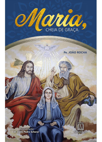 Maria, Cheia De Graça, De Rocha, Pe. João. Editora Santuário, Capa Mole Em Português, 2021