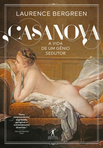 Casanova: A Vida De Um Gênio Sedutor, De Bergreen, Laurence. Editora Objetiva, Capa Mole, Edição 1ª Edição - 2019 Em Português