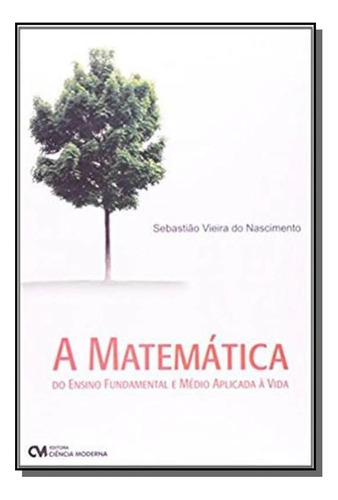 Matemática Do Ensino Fundamental E Médio Aplicada, De Sebastiao Vieira Do Nascimento. Editora Ciencia Moderna, Capa Mole Em Português, 2021