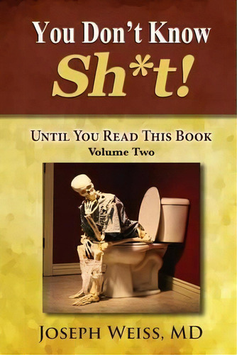 You Don't Know Sh*t! : Until You Read This Book! Volume Two, De Joseph Weiss. Editorial Smartask Books, Tapa Blanda En Inglés