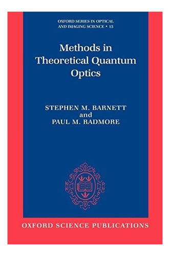 Methods In Theoretical Quantum Optics : Stephen Bat 