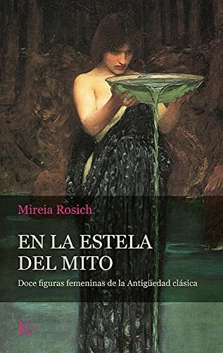 En La Estela Del Mito: Doce Figuras Femeninas De La Antigüed